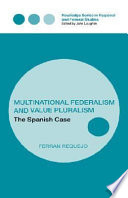 Multinational federalism and value pluralism : the Spanish case / Ferran Requejo.