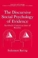 The discursive social psychology of evidence : symbolic construction of reality / Salomon Rettig.