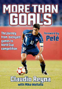 More than goals : the journey from backyard games to World Cup competition / Claudio Reyna with Mike Woitalla.