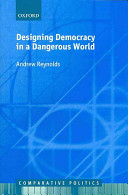 Designing democracy in a dangerous world / Andrew Reynolds.