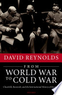 From World War to Cold War : Churchill, Roosevelt, and the international history of the 1940s / David Reynolds.
