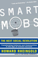 Smart mobs : the next social revolution / Howard Rheingold.