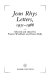 Jean Rhys letters : 1931-1966 / selected and edited by Francis Wyndham and Diana Melly.