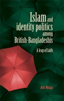 Islam and identity politics among British-Bangladeshis : a leap of faith / Ali Riaz.