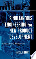 Simultaneous engineering for new product development : manufacturing applications / Jack Ribbens.
