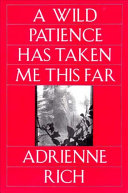 A wild patience has taken me this far : poems 1978-1981 / Adrienne Rich.