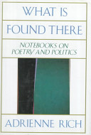 What is found there : notebooks on poetry and politics / Adrienne Rich.