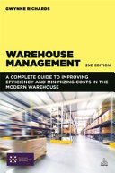 Warehouse management : a complete guide to improving efficiency and minimizing costs in the modern warehouse / Gwynne Richards.