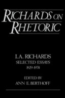 Richards on rhetoric : I.A. Richards, selected essays (1929-1974) / edited by Ann E. Berthoff.
