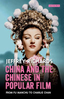China and the Chinese in popular film : from Fu Manchu to Charlie Chan / Jeffrey Richards.