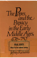 The popes and the Papacy in the early Middle Ages, 476-752 / (by) Jeffrey Richards.