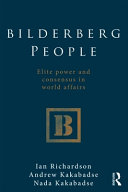 Bilderberg people : elite power and consensus in world affairs / Ian Richardson, Andrew P. Kakabadse, and Nada K. Kakabadse.