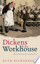 Dickens and the workhouse : Oliver Twist and the London poor / Ruth Richardson.
