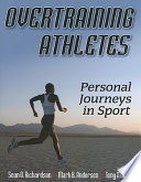 Overtraining athletes : personal journeys in sport / Sean O. Richardson, Mark B. Andersen, Tony Morris.