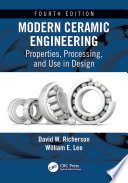 Modern ceramic engineering properties, processing, and use in design / David W. Richerson, William E. Lee.