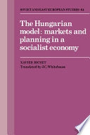 The Hungarian model : markets and planning in a socialist economy / Xavier Richet ; translated by J.C. Whitehouse.