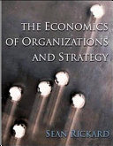 The economics of organizations and strategy / Sean Rickard.