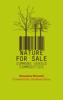Nature for sale : the commons versus commodities / Giovanna Ricovera ; foreword by Vandana Shiva.