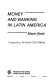 Money and banking in Latin America / (by) Mario Rietti ; foreword by Antonio Ortiz Mena.