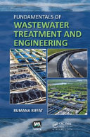 Fundamentals of wastewater treatment and engineering / Rumana Riffat.