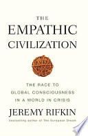 The empathic civilization : the race to global consciousness in a world in crisis / Jeremy Rifkin.