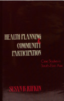 Health planning and community participation : case studies in South-East Asia / Susan B. Rifkin.