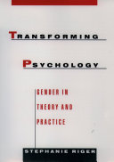 Transforming psychology : gender in theory and practice / Stephanie Riger.