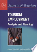 Tourism employment : analysis and planning / Michael Riley, Adele Ladkin and Edith Szivas.