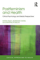 Postfeminism and health critical psychology and media perspectives / Sarah Riley, Adrienne Evans, Martine Robson.