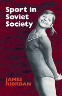 Sport in Soviet Society : development of sport and physical education in Russia and the USSR / (by) James Riordan.