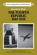 The Fourth Republic, 1944-1958 / Jean-Pierre Rioux ; translated by Godfrey Rogers.