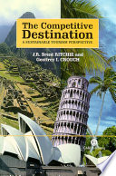 The competitive destination : a sustainable tourism perspective / J.R. Brent Ritchie and Geoffrey I. Crouch.