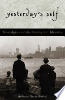 Yesterday's self : nostalgia and the immigrant identity / Andreea Deciu Ritivoi.