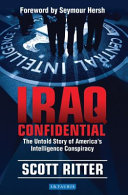 Iraq confidential : the untold story of America's intelligence conspiracy / Scott Ritter.