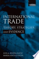 International trade : theory, strategies and evidence / Luis A. Rivera-Batiz and Maria-A. Oliva.