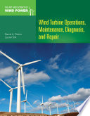 Wind turbine operations, maintenance, diagnosis, and repair / David A. Rivkin, Laurel Silk.