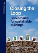 Closing the loop : benchmarks for sustainable buildings / Susan Roaf, with Andrew Horsley and Rajat Gupta ; edited by Melanie Thompson.