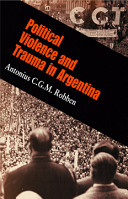 Political violence and trauma in Argentina / Antonius C.G.M. Robben.