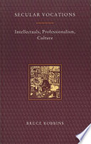 Secular vocations : intellectuals, professionalism, culture / Bruce Robbins.