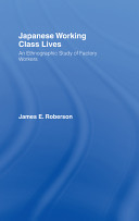 Japanese working class lives : an ethnographic study of factory workers / James E. Roberson.