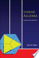 Linear algebra : examples and applications / Alain M. Robert.