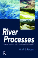River processes : an introduction to fluvial dynamics / André Robert.