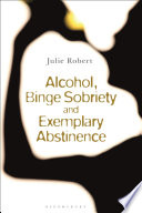 Alcohol, binge sobriety and exemplary abstinence Julie Robert.