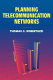Planning telecommunication networks / Thomas G. Robertazzi ; IEEE Communications Society, sponsor.