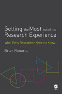 Getting the most out of the research experience : what every researcher needs to know / Brian Roberts.