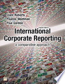 International corporate reporting : a comparative approach / Clare Roberts, Pauline Weetman, Paul Gordon.