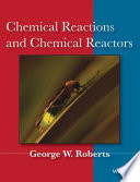 Chemical reactions and chemical reactors / George W. Roberts.