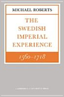 The Swedish imperial experience, 1560-1718 / (by) Michael Roberts.