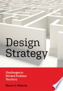 Design strategy challenges in wicked problem territory / Nancy C. Roberts.
