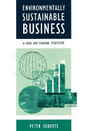 Environmentally sustainable business : a local and regional perspective / Peter Roberts.